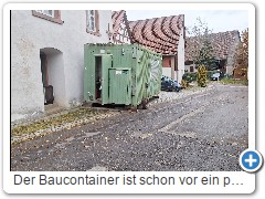 Der Baucontainer ist schon vor ein paar Tagen von "Karls Bauhof" zum Pfarrhaus umgezogen.